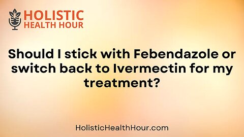 Should I stick with Febendazole or switch back to Ivermectin