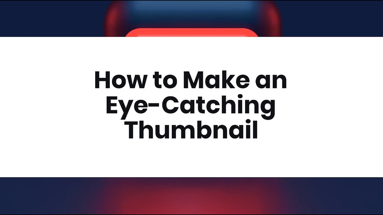 How to Make an Eye-Catching Thumbnail