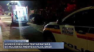 Feminicídio Tentado: Homem é Preso por Tentar Matar a Ex-mulher na Frente da Filha, em GV.