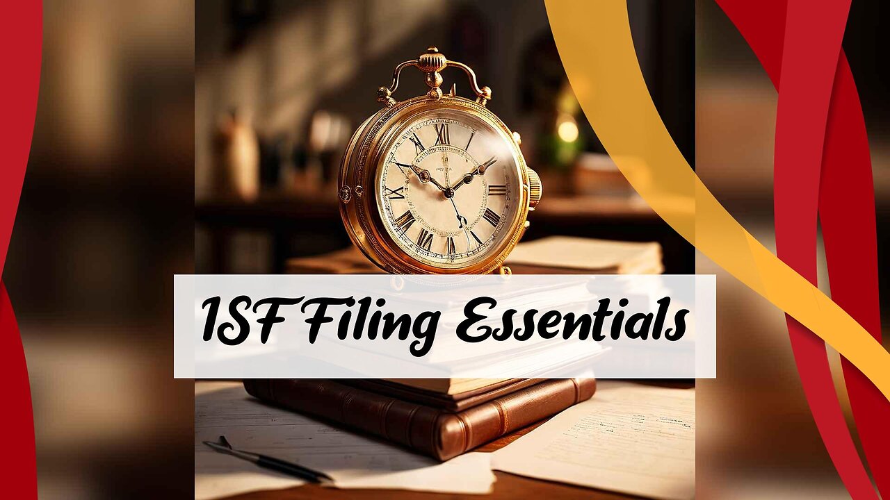 Mastering the ISF Filing Checklist: Essential Documents for Smooth Importing