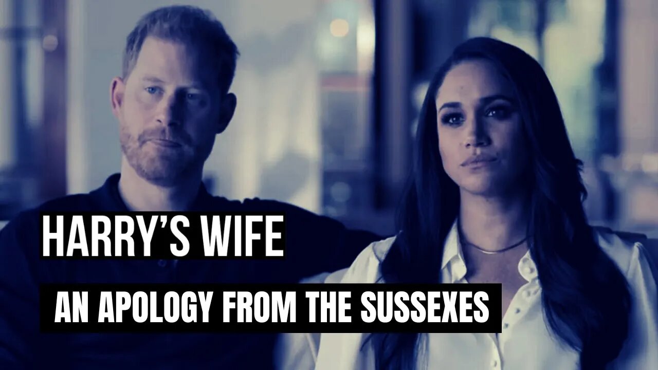 Harry´s Wife : An Apology From the Sussexes ( Meghan Markle)