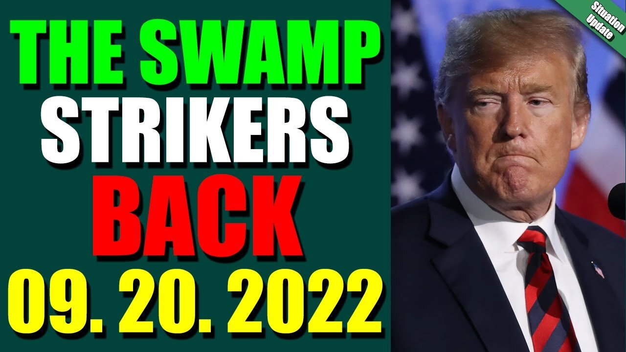 SITUATION UPDATE TODAY (SEPT 20, 2022) - THE SWAMP STRIKERS BACK