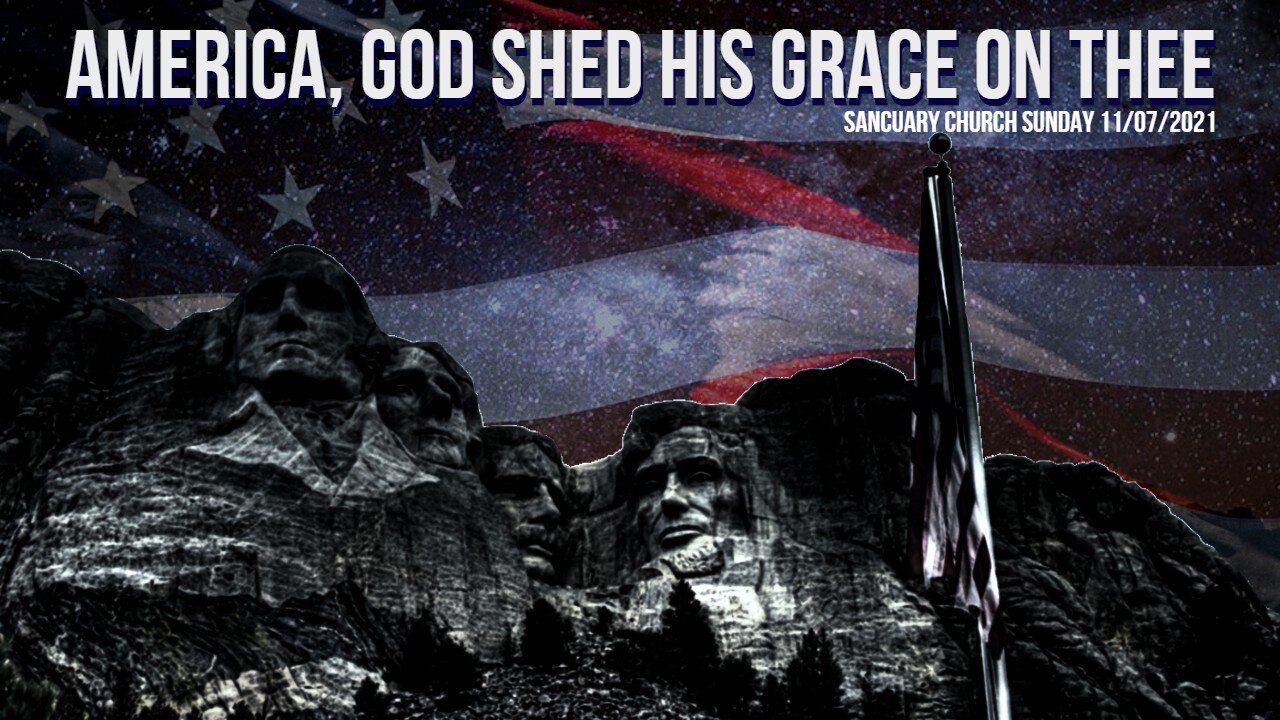 America, God Shed His Grace On Thee (Sanctuary Church Sunday Service 11/07/2021)