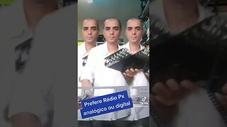 Você acha melhor Rádio Px digital moderno ou analógico antigo