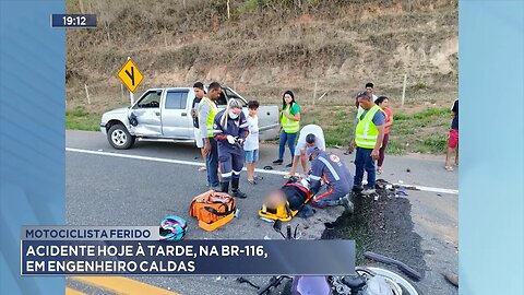 Motociclista Ferido: Acidente Hoje à Tarde, na BR-116, em Engenheiro Caldas.