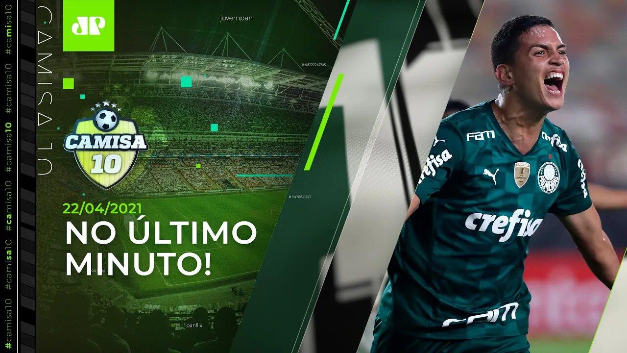 UFA! Palmeiras estreia na Libertadores com VITÓRIA NO SUFOCO! | CAMISA 10 - 22/04/21