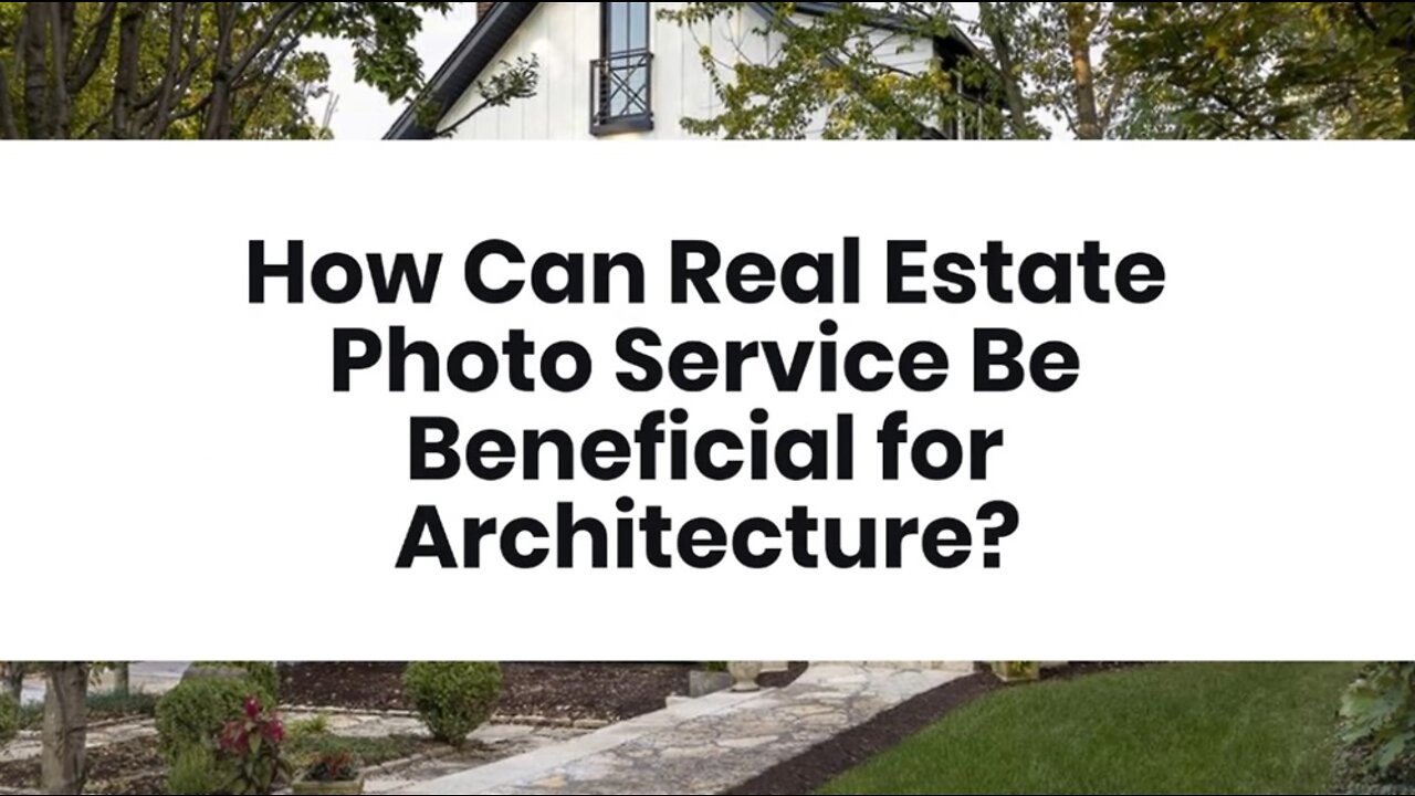 How Can Real Estate Photo Service Be Beneficial for Architecture?