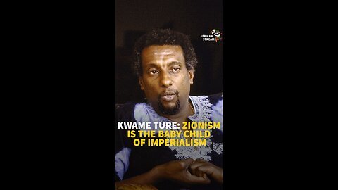 KWAME TURE: ZIONISM IS THE BABY CHILD OF IMPERIALISM