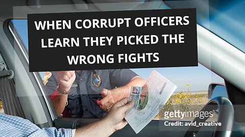 When Corrupt Officers Learn They Picked the Wrong Fights