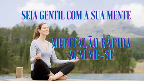 MEDITAÇÃO RÁPIDA - ACALME-SE