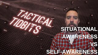 Tactical Tidbits Episode 12: Situational awareness vs. Self-awareness