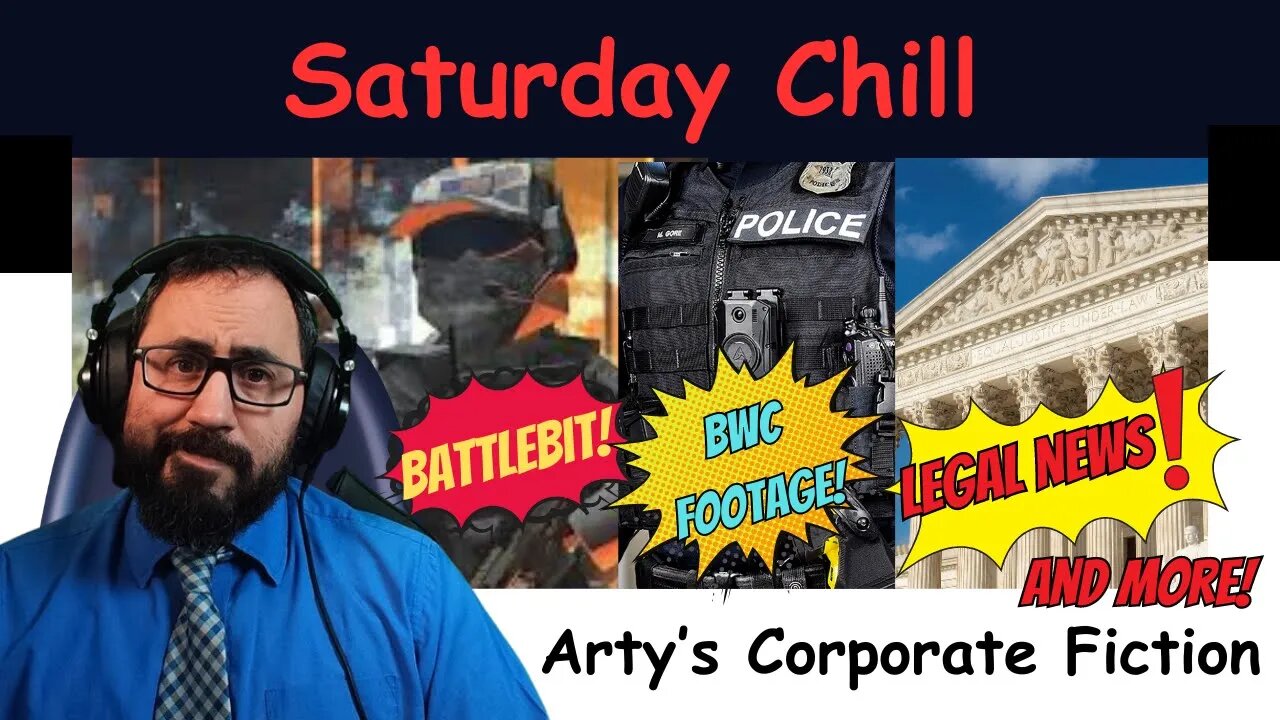 Saturday Chill w/ Legal News, BWC footage, and Battlebit!