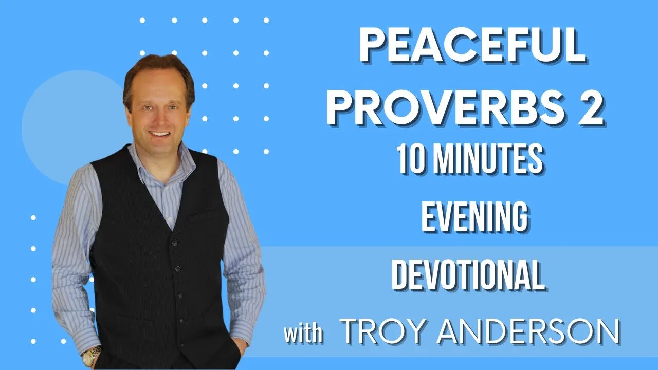 Peaceful Proverbs 2: 10 Minutes Evening Devotional with Troy Anderson (Prophecy Investigators)