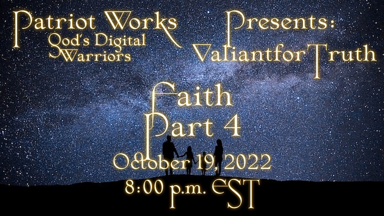 Valiant for Truth 10/17/22 Faith Pt 4