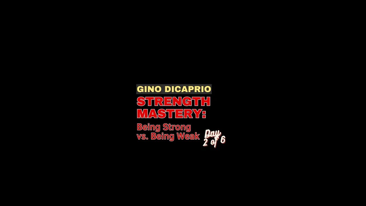 Strength Mastery: Day 2 of 6 - Being Strong vs. Being Weak