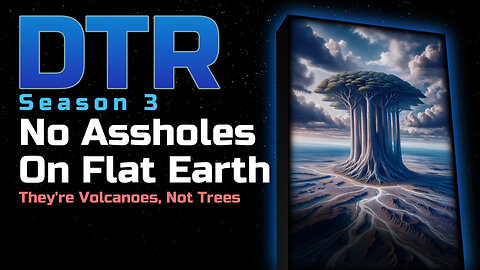 DTR Ep 227: No Assholes On Flat Earth