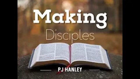 Making Disciples pt 1 - PJ Hanley