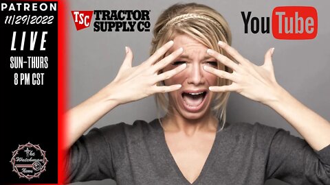 11/29/2022 TheWatchmanNews - Tractor Supply Drama Queens & Youtube -These People Are Leaders? - News