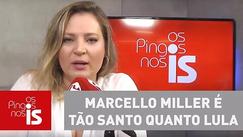 Joice: Marcello Miller é tão santo quanto Lula