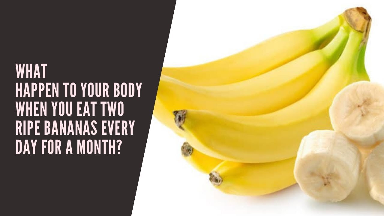 What happen to your body when you eat two ripe bananas every day for a month?