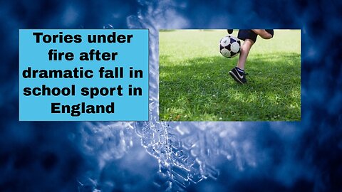 Tories under fire after dramatic fall in school sport in England