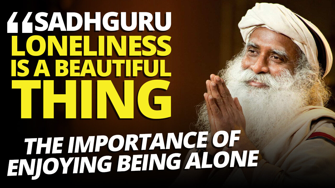 The Beauty of Enjoying Being Alone. Sadhguru Motivational Speech #sadhguru