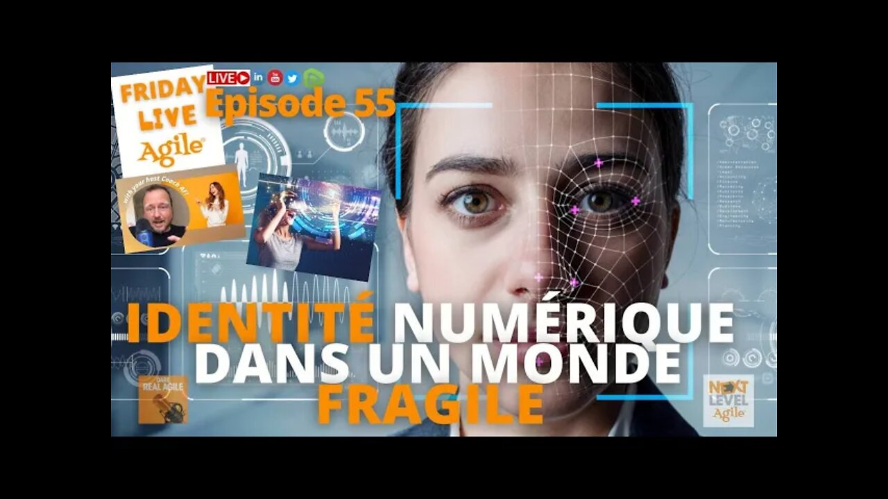 IDENTITÉ NUMÉRIQUE DANS UN MONDE FRAGILE 🔴 Friday Live Agile #55