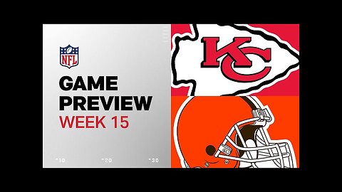 Kansas City Chiefs vs. Cleveland Browns | 2024 Week 15 Game Preview