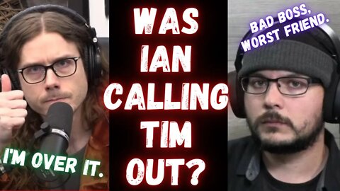 WAS IAN CALLING TIM OUT?