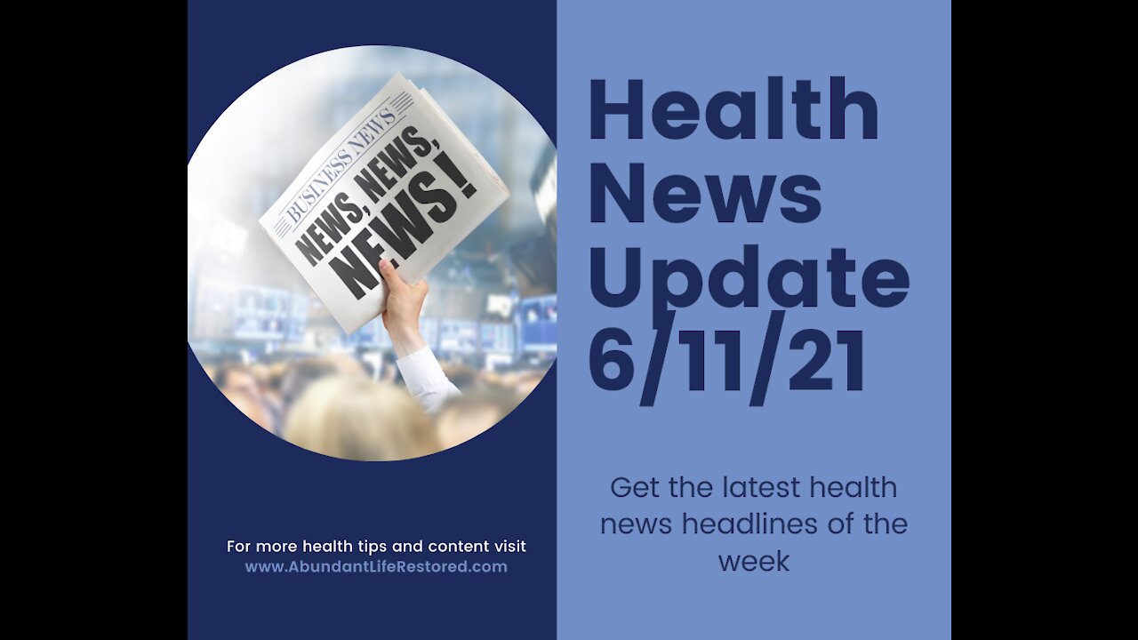 Health News Update - June 11, 2021