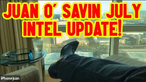 Juan O' Savin July Intel Update On News Current Events 2022