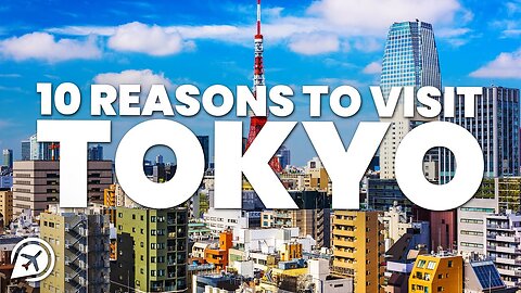 10 REASONS TO VISIT TOKYO