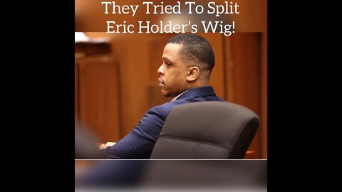 They Tried To Split Eric Holder’s Wig!