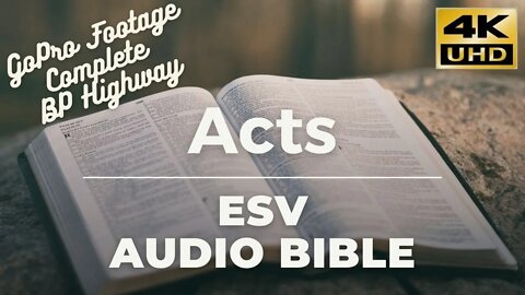 BIBLE Book 44 - ACTS Complete (ESV) Audio Bible - GoPro Footage BP Highway Background - FULL 4K