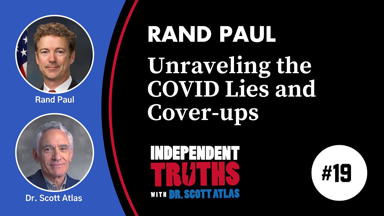 Rand Paul: Unraveling Government Lies and Cover-ups During the COVID Pandemic | Ep. 19 | Independent Truths with Dr. Scott Atlas