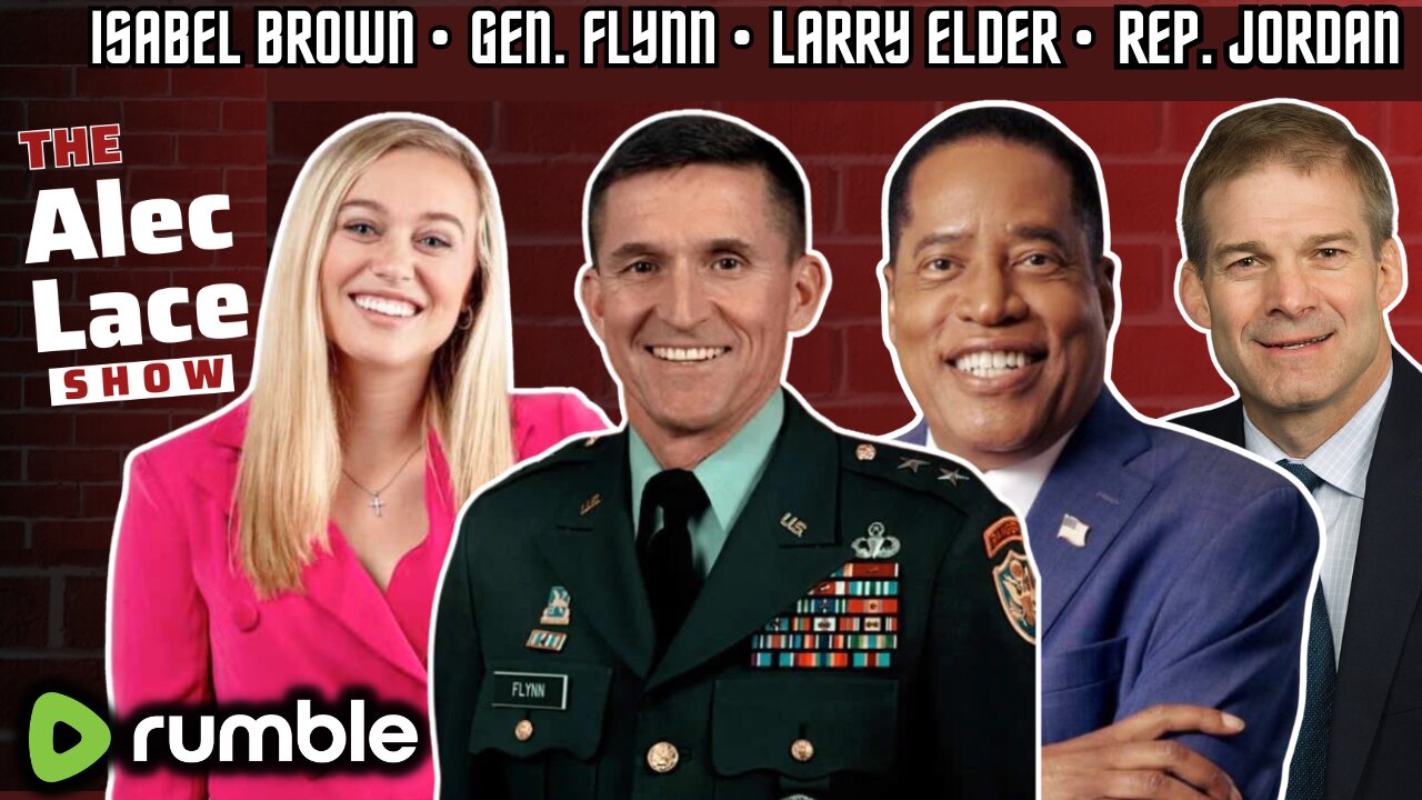 Guests: General Michael Flynn | Rep. Jim Jordan | Larry Elder | Isabel Brown | The Alec Lace Show