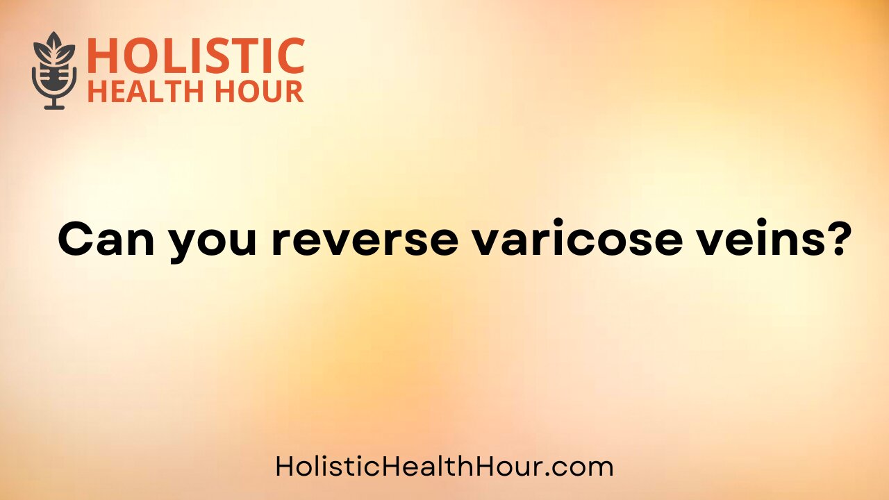 Can you reverse varicose veins?