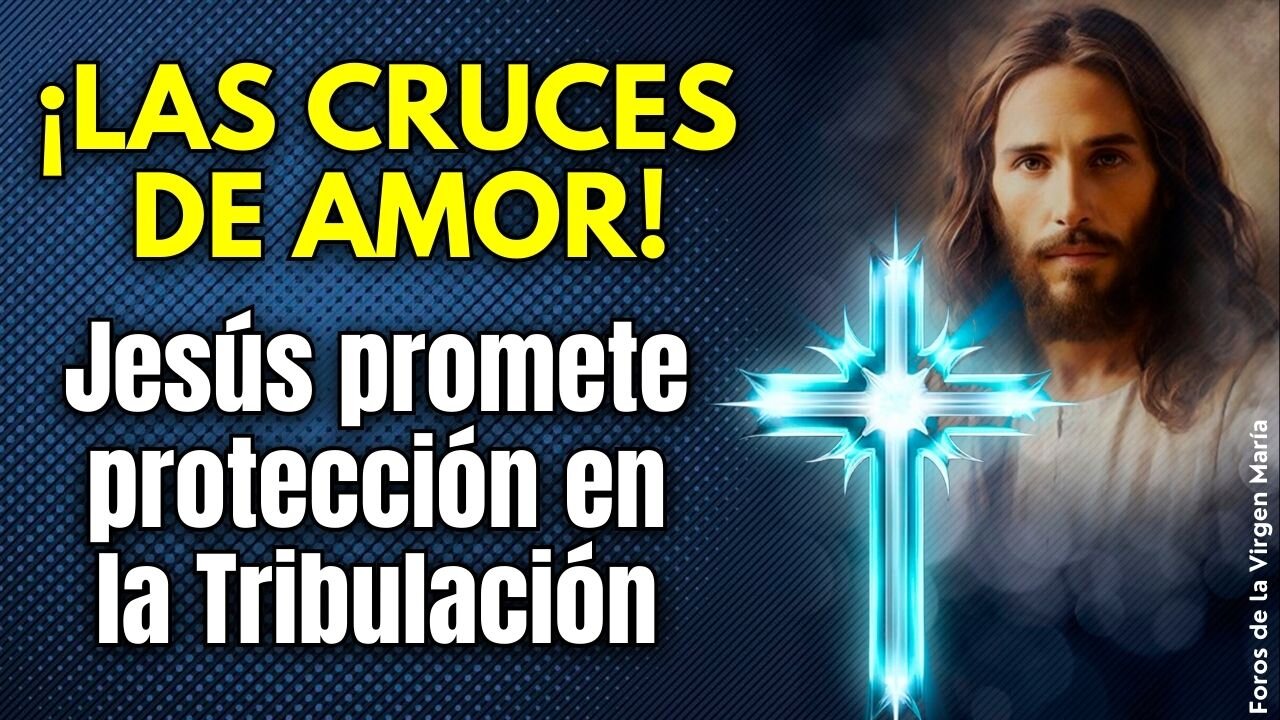 ¡Poderosas Promesas de Jesús! las Cruces de Amor que Protegerán a los Fieles en la Tribulación