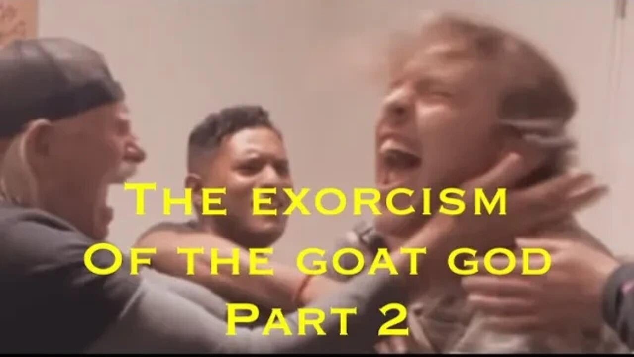 THE EXORCISM OF THE GOAT GOD: PART 2