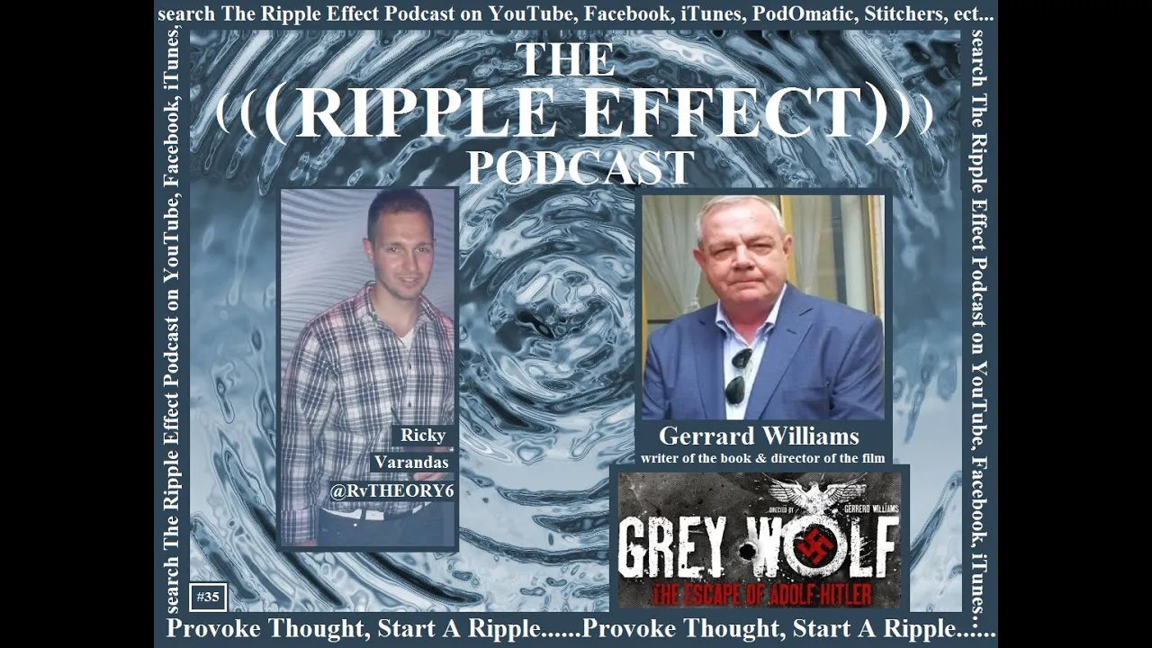 The Ripple Effect Podcast # 35 (Gerrard Williams | The Escape of Adolf Hitler)