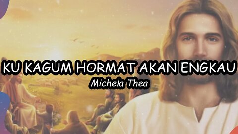 KU KAGUM HORMAT AKAN ENGKAU (LIRIK) - MICHELA THEA COVER