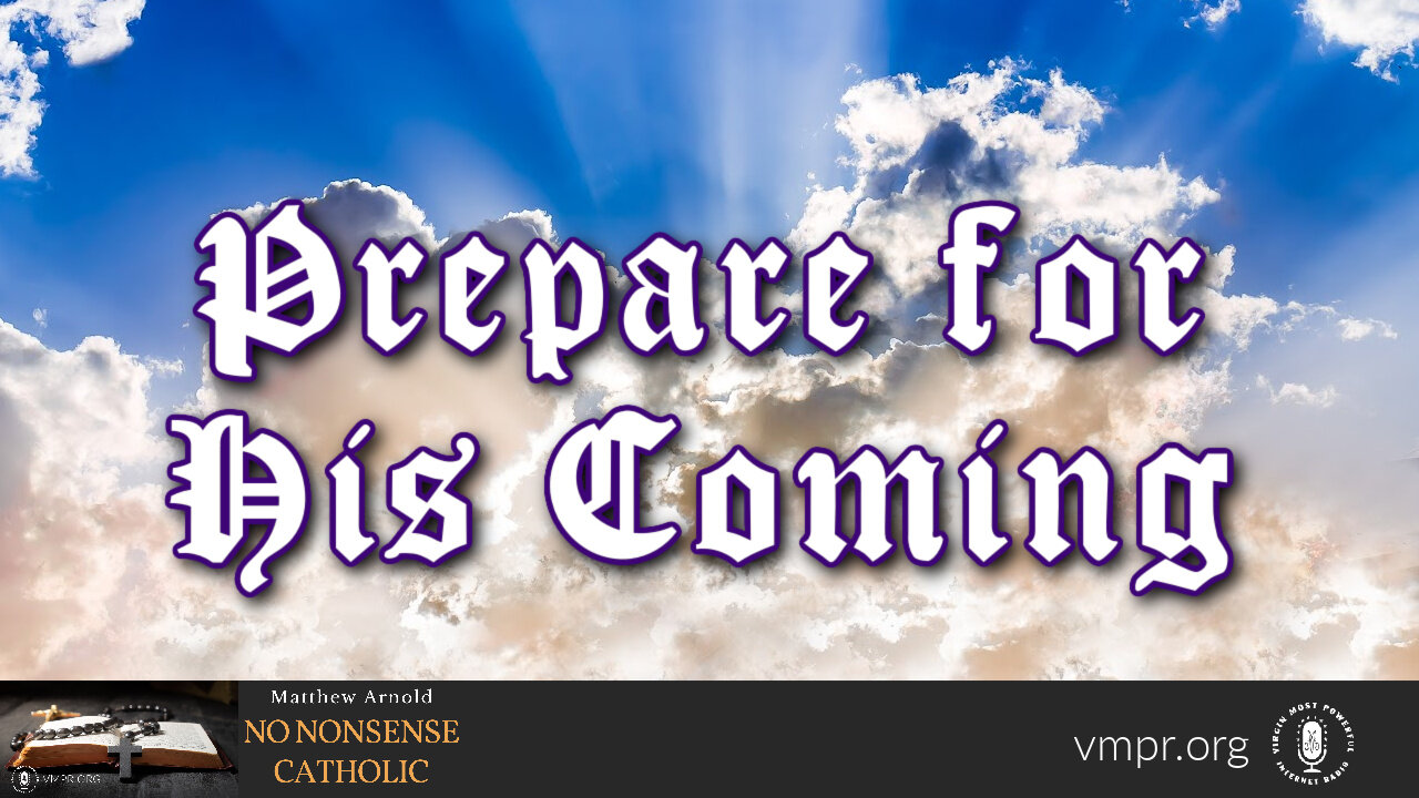 23 Nov 22, No Nonsense Catholic: Prepare for His Coming