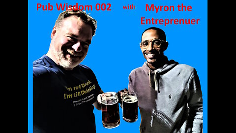 Pub Wisdom - 002 Myron the Entrepreneur