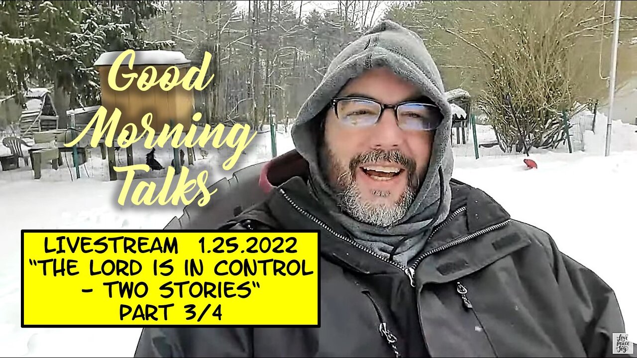 Good Morning Talk on January 25th, 2022 - "The LORD is in Control - Two Stories" Part 3/4