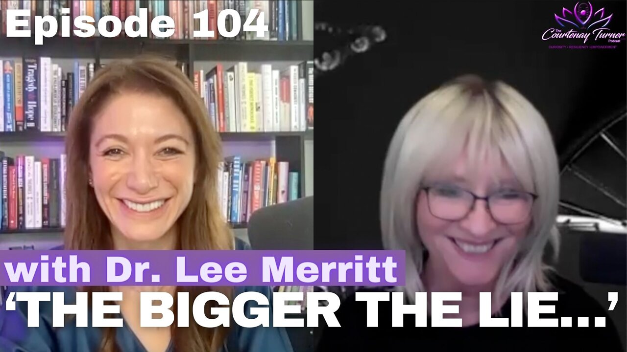 ep 104: ‘The Bigger The Lie…’ with Dr. Lee Merritt | The Courtenay Turner Podcast