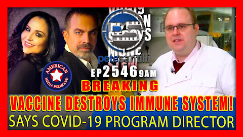 EP 2546-9AM Covid-19 Vaccine Program Director Admits Injection Destroys Immune System