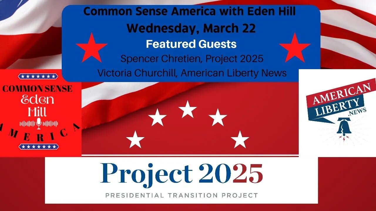 Common Sense America with Eden Hill & Project 2025 with Spencer Chretien; American Liberty News