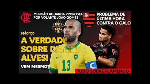 REFORÇO: A VERDADE SOBRE DANIEL ALVES NO FLAMENGO! JOÃO GOMES DE SAÍDA? PROBLEMA CONTRA O ATLÉTICO