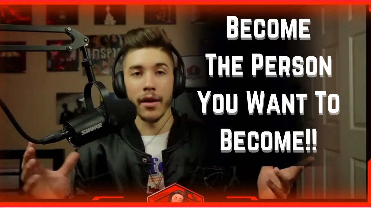 How To Become The Person You've Always Wanted To Become!!