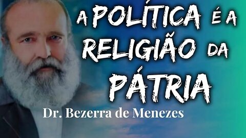 Deputado Bezerra de Menezes : " A Política é a Religião da Pátria"